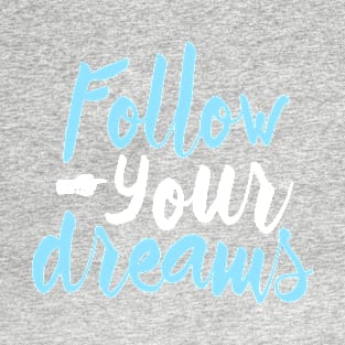 Follow Your Dreams T-Shirt